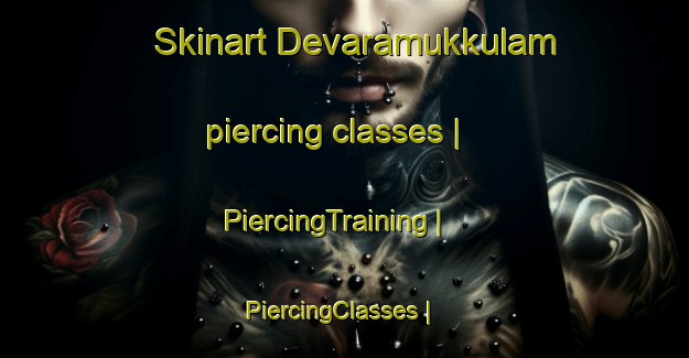 Skinart Devaramukkulam piercing classes | PiercingTraining | PiercingClasses | SkinartTraining-India